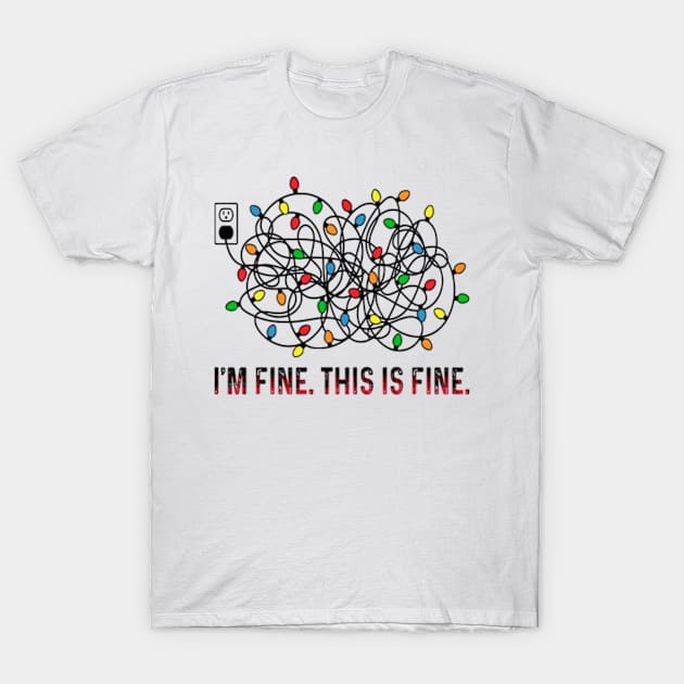 I'm Fine, Everything Is Fine Christmas T-Shirt by JanaeLarson